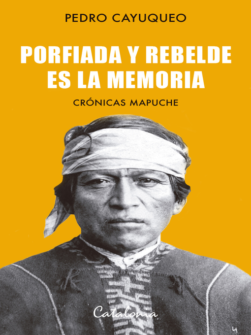 Title details for Porfiada y rebelde es la memoria by Pedro Cayuqueo - Available